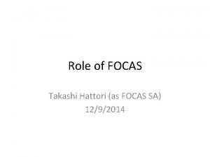 Role of FOCAS Takashi Hattori as FOCAS SA