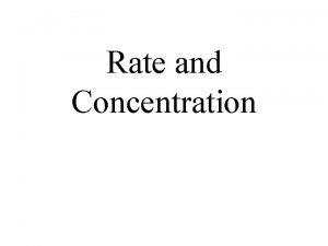 Rate and Concentration Determining the rate A reaction