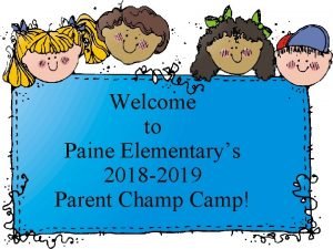 Welcome to Paine Elementarys 2018 2019 Parent Champ