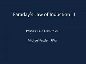 Faradays Law of Induction III Physics 2415 Lecture