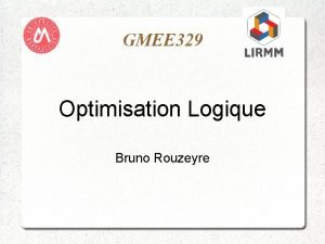 GMEE 329 Optimisation Logique Bruno Rouzeyre Context The