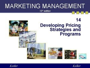 MARKETING MANAGEMENT 12 th edition 14 Developing Pricing