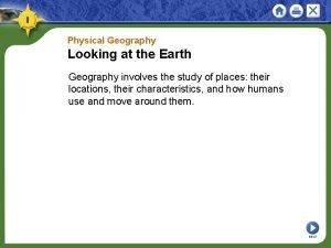 Physical Geography Looking at the Earth Geography involves