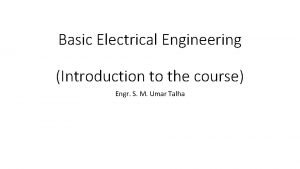 Basic Electrical Engineering Introduction to the course Engr