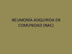 NEUMONA ADQUIRIDA EN COMUNIDAD NAC DEFINICIN Infeccin pulmonar