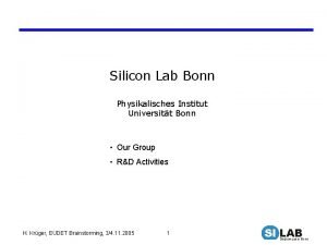 Silicon Lab Bonn Physikalisches Institut Universitt Bonn Our