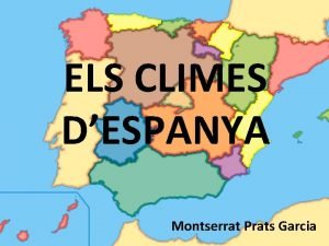 ELS CLIMES DESPANYA Montserrat Prats Garcia Factors climtics
