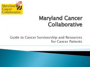 Maryland Cancer Collaborative Guide to Cancer Survivorship and