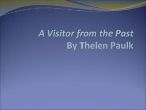 A Visitor from the Past By Thelen Paulk