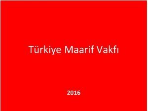 Trkiye Maarif Vakf 2016 TRKYE MAARF VAKFI 17