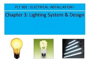 PLT 302 ELECTRICAL INSTALLATION I Chapter 3 Lighting