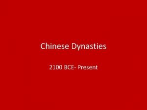 Chinese Dynasties 2100 BCE Present Chinese Dynasties Xia