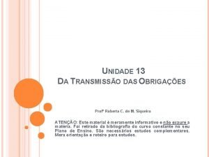 UNIDADE 13 DA TRANSMISSO DAS OBRIGAES Prof Roberta
