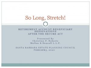So Long Stretch RETIREMENT ACCOUNT BENEFICIARY DESIGNATIONS AFTER