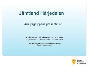 Jmtland Hrjedalen Analysgruppens presentation Avdelningen fr ekonomi och
