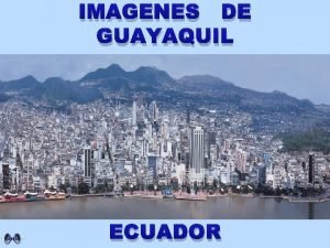 IMAGENES DE GUAYAQUIL ECUADOR VISTA DE LA CIUDAD