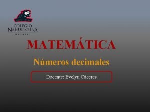 MATEMTICA Nmeros decimales Docente Evelyn Cceres SUMA DE