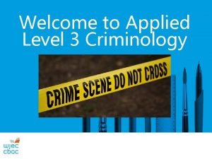 Welcome to Applied Level 3 Criminology Welcome to