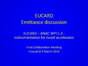 EUCARD Emittance discussion EUCARD ANAC WP 11 4
