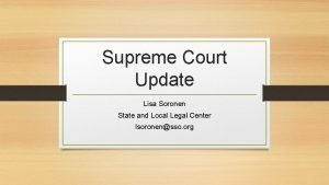Supreme Court Update Lisa Soronen State and Local