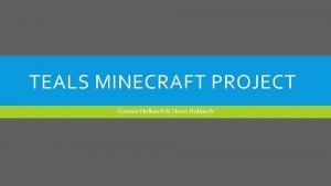 TEALS MINECRAFT PROJECT Connor Hollasch Steve Hollasch MODS