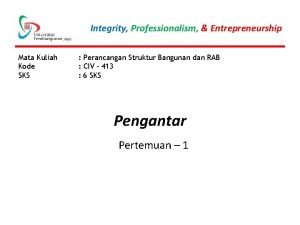 Integrity Professionalism Entrepreneurship Mata Kuliah Kode SKS Perancangan