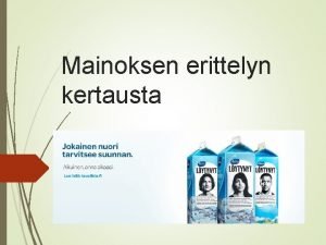 Mainoksen erittelyn kertausta Mainos vaikuttaa monin keinoin Lukutaidon