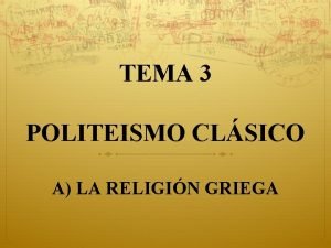 TEMA 3 POLITEISMO CLSICO A LA RELIGIN GRIEGA