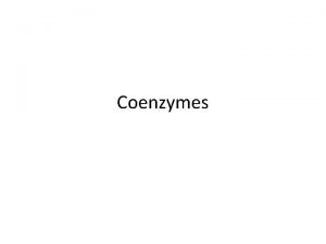 Coenzymes Many enzymes contain small nonprotein molecules and