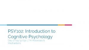 PSY 102 Introduction to Cognitive Psychology Day 12