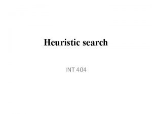 Heuristic search INT 404 Heuristic search Generateandtest Hill