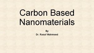 Carbon Based Nanomaterials By Dr Raouf Mahmood Types