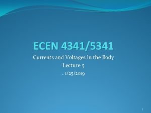 ECEN 43415341 Currents and Voltages in the Body