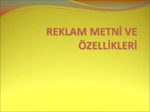 REKLAM METN VE ZELLKLER Reklm metni bir rpda