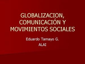 GLOBALIZACION COMUNICACIN Y MOVIMIENTOS SOCIALES Eduardo Tamayo G