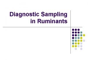 Diagnostic Sampling in Ruminants l Many diagnostic samples