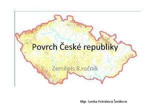 Povrch esk republiky Zempis 8 ronk Mgr Lenka