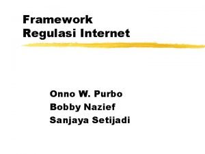 Framework Regulasi Internet Onno W Purbo Bobby Nazief