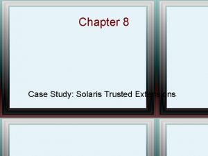 Chapter 8 Case Study Solaris Trusted Extensions Chapter