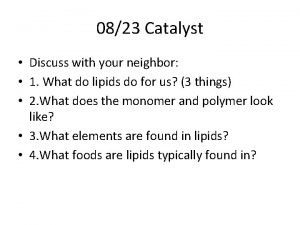 0823 Catalyst Discuss with your neighbor 1 What