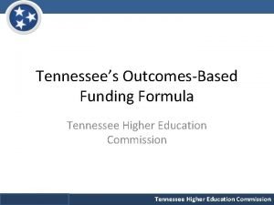 Tennessees OutcomesBased Funding Formula Tennessee Higher Education Commission