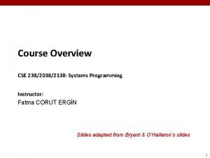 Course Overview CSE 23820382138 Systems Programming Instructor Fatma