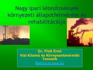 Nagy ipari ltestmnyek krnyezeti llapotfelmrse s rehabilitcija Dr