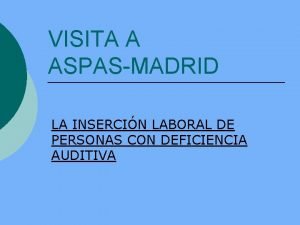 VISITA A ASPASMADRID LA INSERCIN LABORAL DE PERSONAS