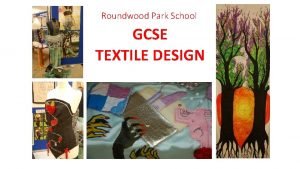 Roundwood Park School GCSE TEXTILE DESIGN GCSE Art