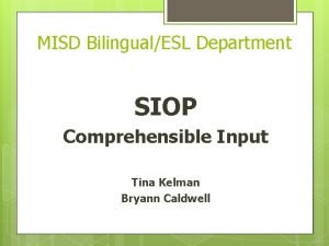 MISD BilingualESL Department SIOP Comprehensible Input Tina Kelman