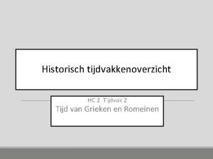 Historisch tijdvakkenoverzicht HC 2 Tijdvak 2 Tijd van