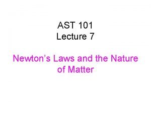 AST 101 Lecture 7 Newtons Laws and the
