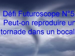 Tornade dans un bocal Tornade dans un bocal