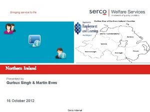 Northern Ireland Presented by Gurbux Singh Martin Eves